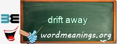 WordMeaning blackboard for drift away